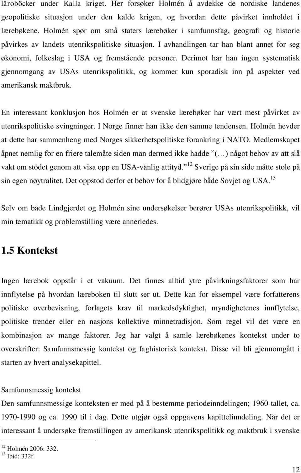 I avhandlingen tar han blant annet for seg økonomi, folkeslag i USA og fremstående personer.