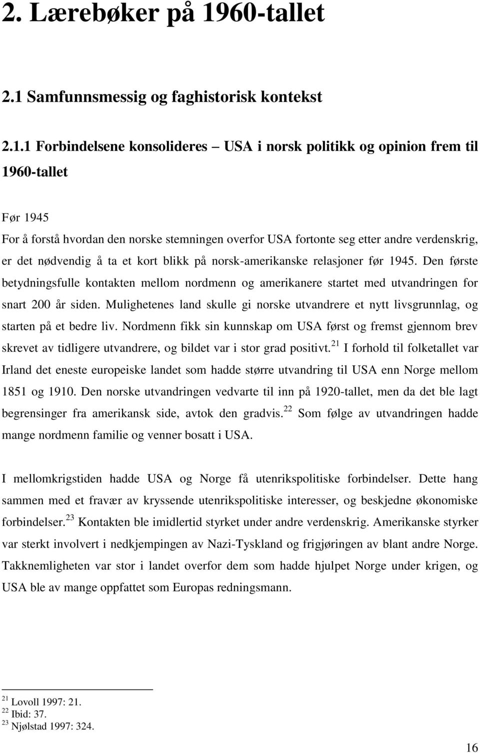 Samfunnsmessig og faghistorisk kontekst 2.1.