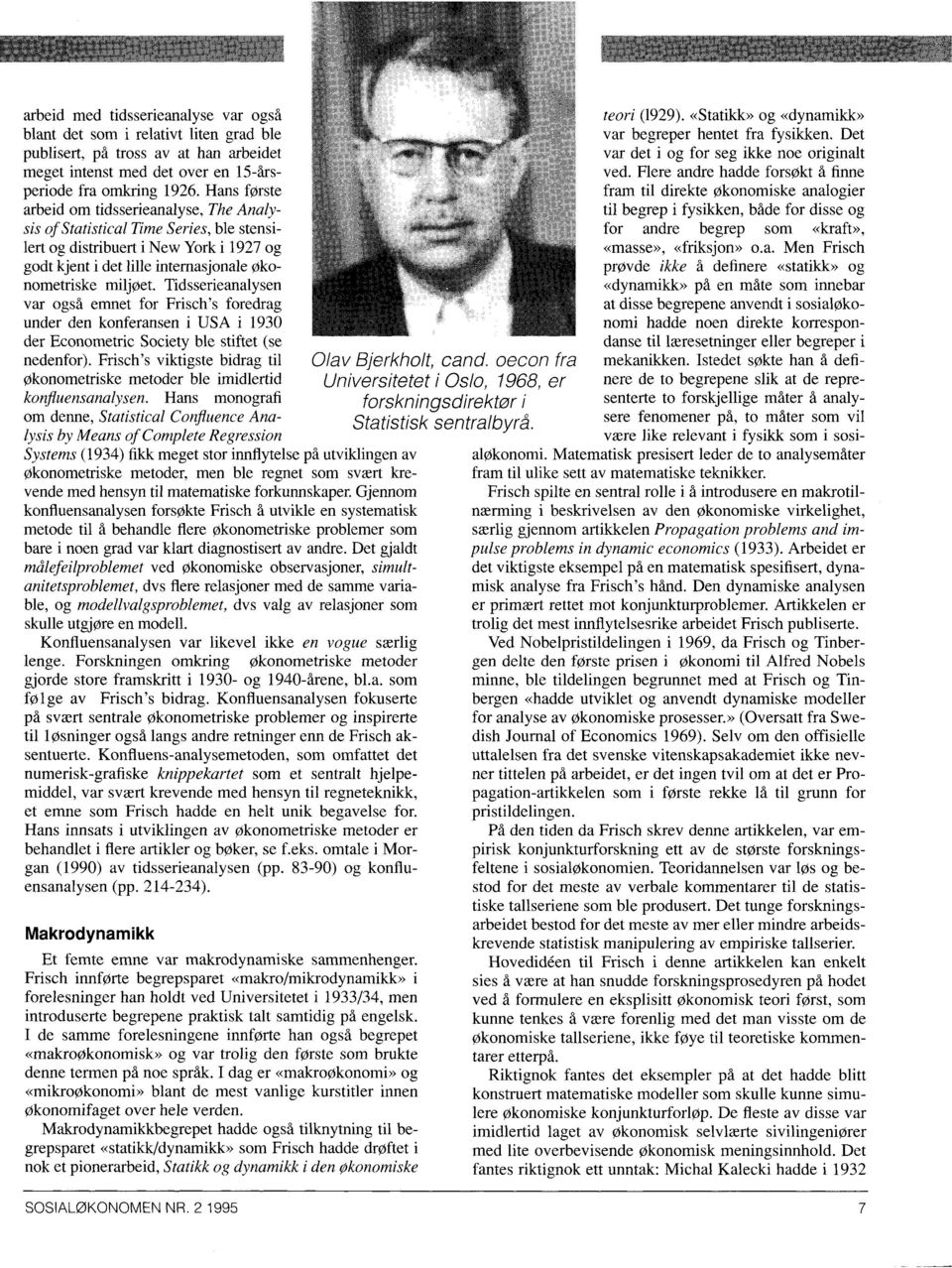 Tidsserieanalysen var også emnet for Frisch's foredrag under den konferansen i USA i 1930 der Econometric Society ble stiftet (se nedenfor).