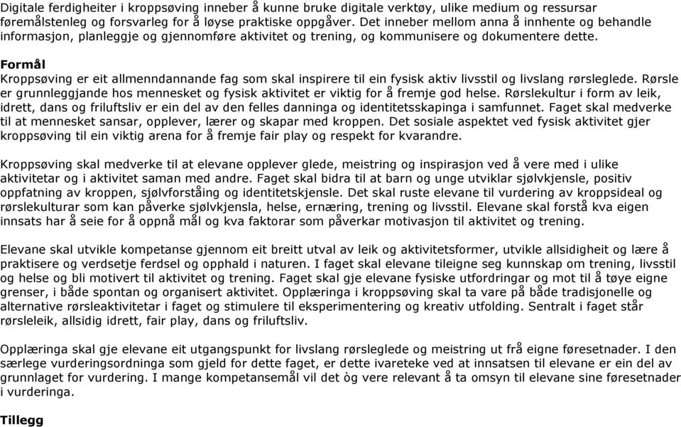 Formål Kroppsøving er eit allmenndannande fag som skal inspirere til ein fysisk aktiv livsstil og livslang rørsleglede.