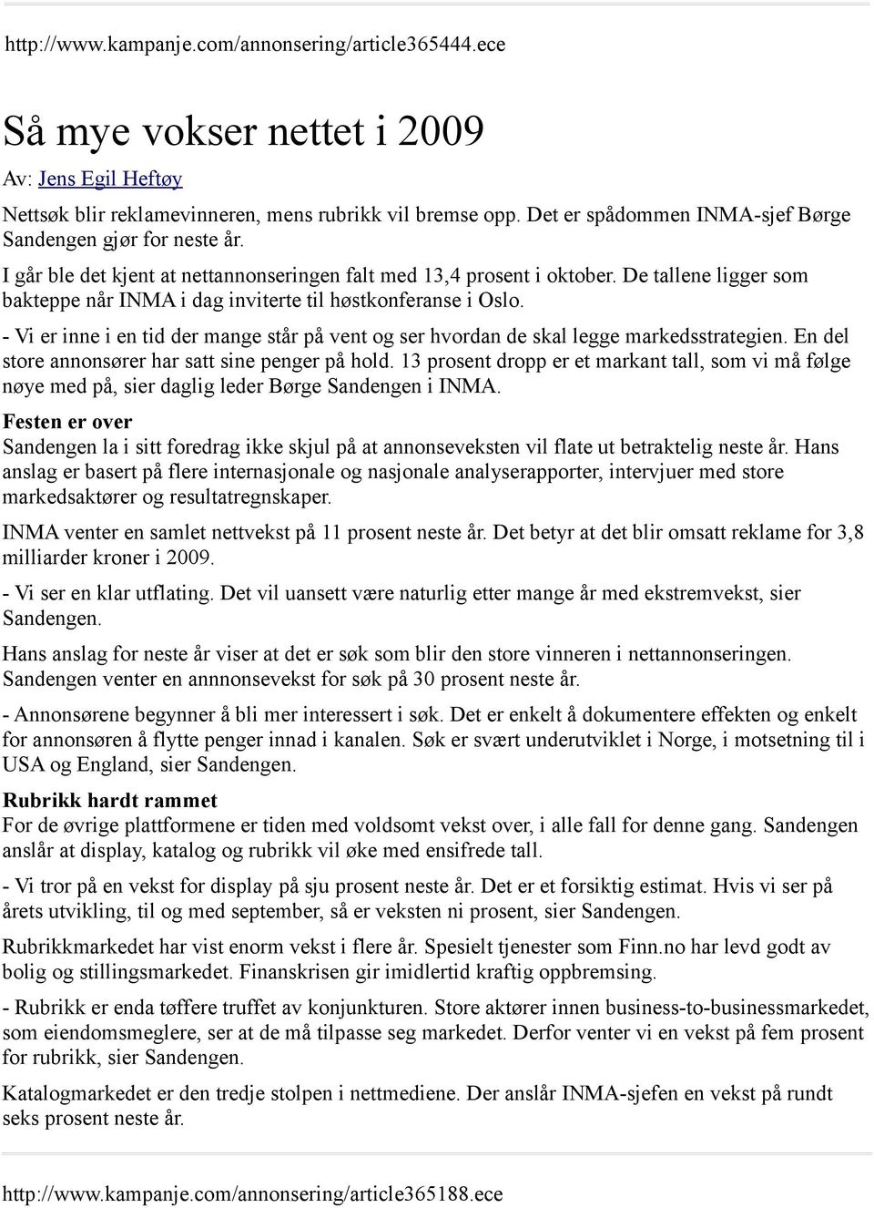 De tallene ligger som bakteppe når INMA i dag inviterte til høstkonferanse i Oslo. - Vi er inne i en tid der mange står på vent og ser hvordan de skal legge markedsstrategien.