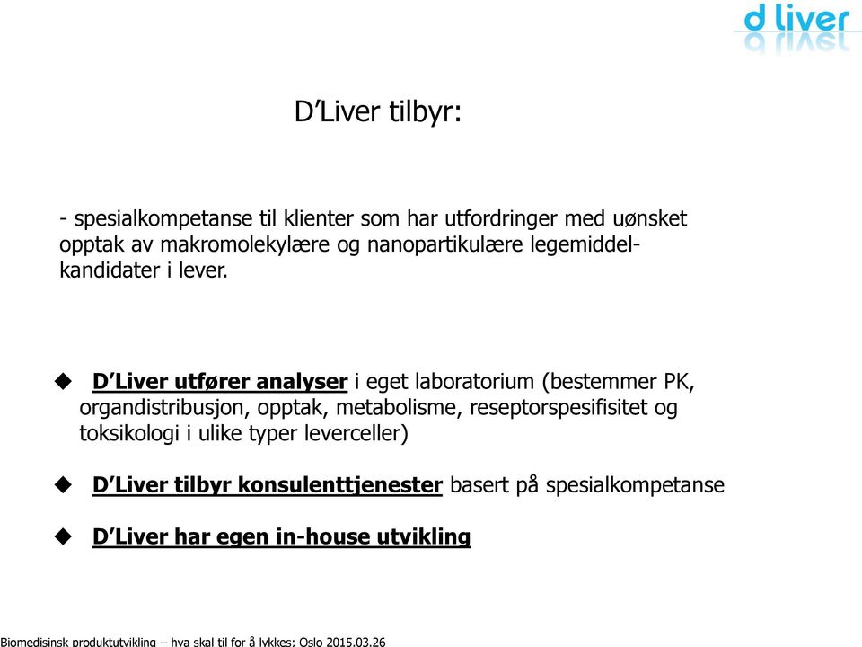 D Liver utfører analyser i eget laboratorium (bestemmer PK, organdistribusjon, opptak, metabolisme,