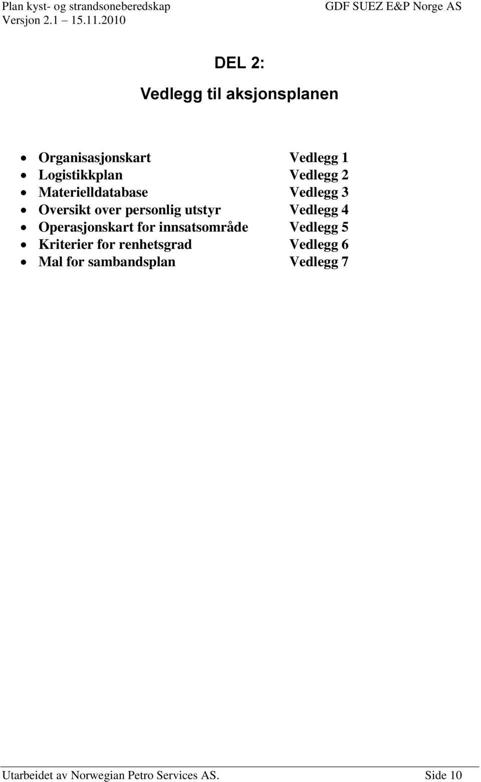 Operasjonskart for innsatsområde Vedlegg 5 Kriterier for renhetsgrad Vedlegg 6