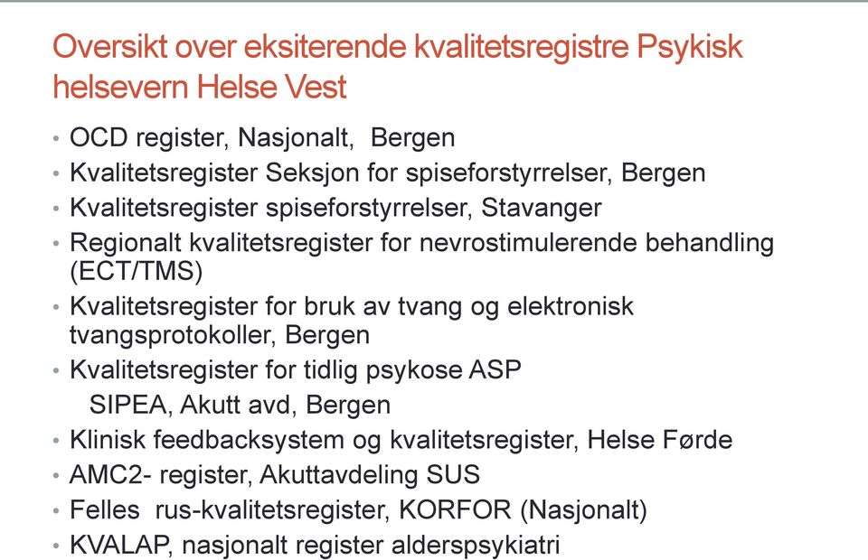 Kvalitetsregister for bruk av tvang og elektronisk tvangsprotokoller, Bergen Kvalitetsregister for tidlig psykose ASP SIPEA, Akutt avd, Bergen Klinisk