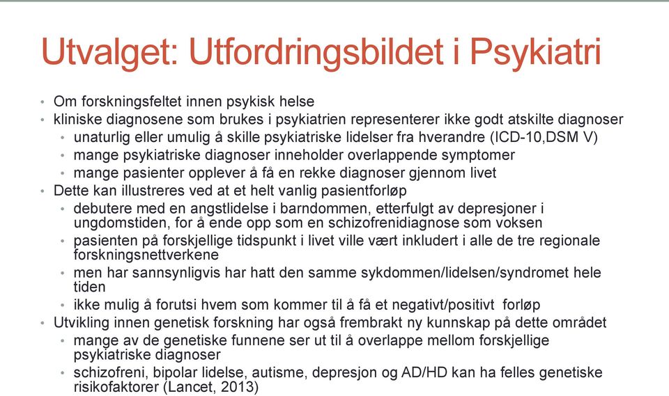 ved at et helt vanlig pasientforløp debutere med en angstlidelse i barndommen, etterfulgt av depresjoner i ungdomstiden, for å ende opp som en schizofrenidiagnose som voksen pasienten på forskjellige