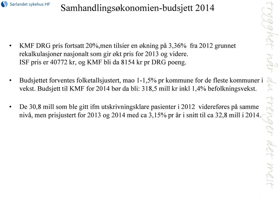 Budsjettet forventes folketallsjustert, mao 1-1,5% pr kommune for de fleste kommuner i vekst.