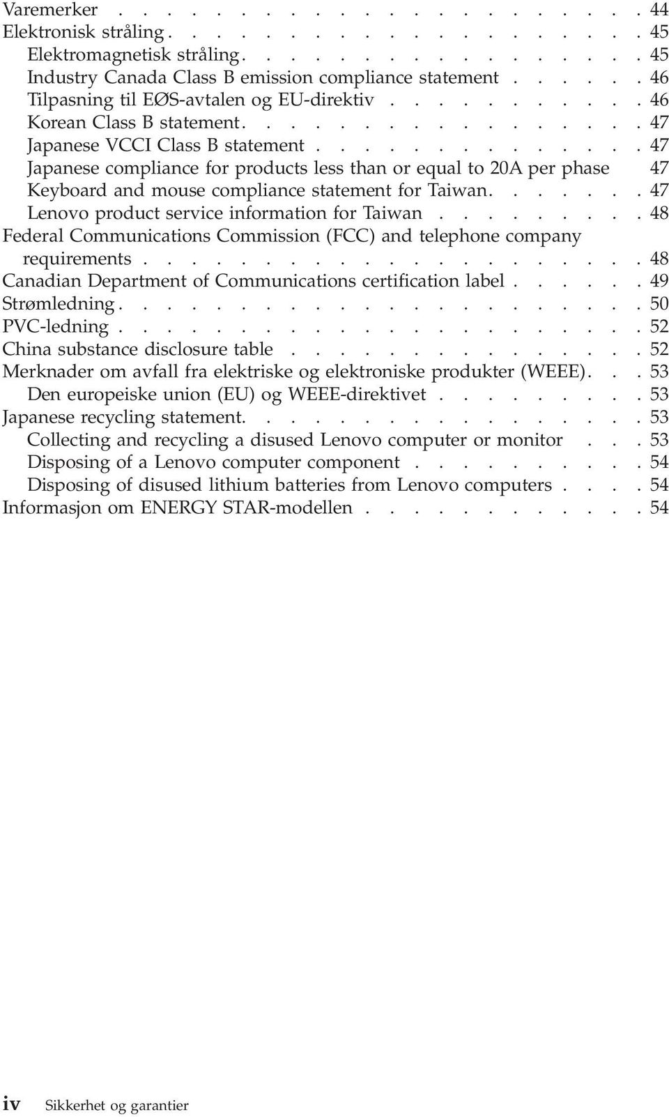 .............47 Japanese compliance for products less than or equal to 20A per phase 47 Keyboard and mouse compliance statement for Taiwan.......47 Lenovo product service information for Taiwan.