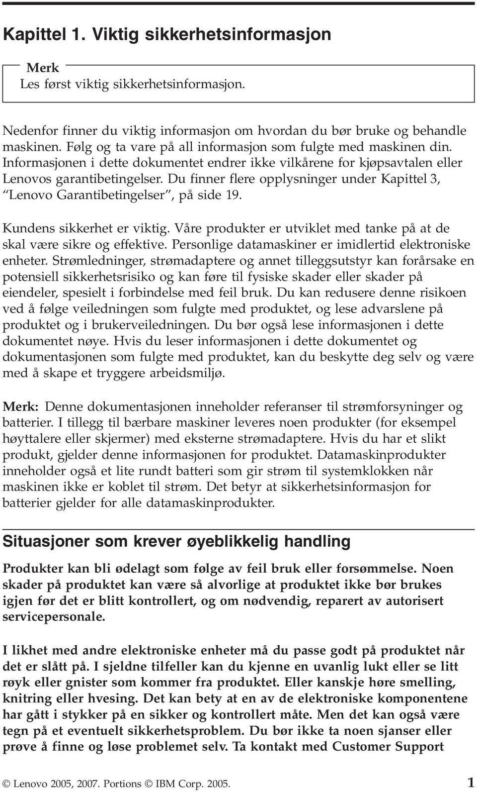 Du finner flere opplysninger under Kapittel 3, Lenovo Garantibetingelser, på side 19. Kundens sikkerhet er viktig. Våre produkter er utviklet med tanke på at de skal være sikre og effektive.