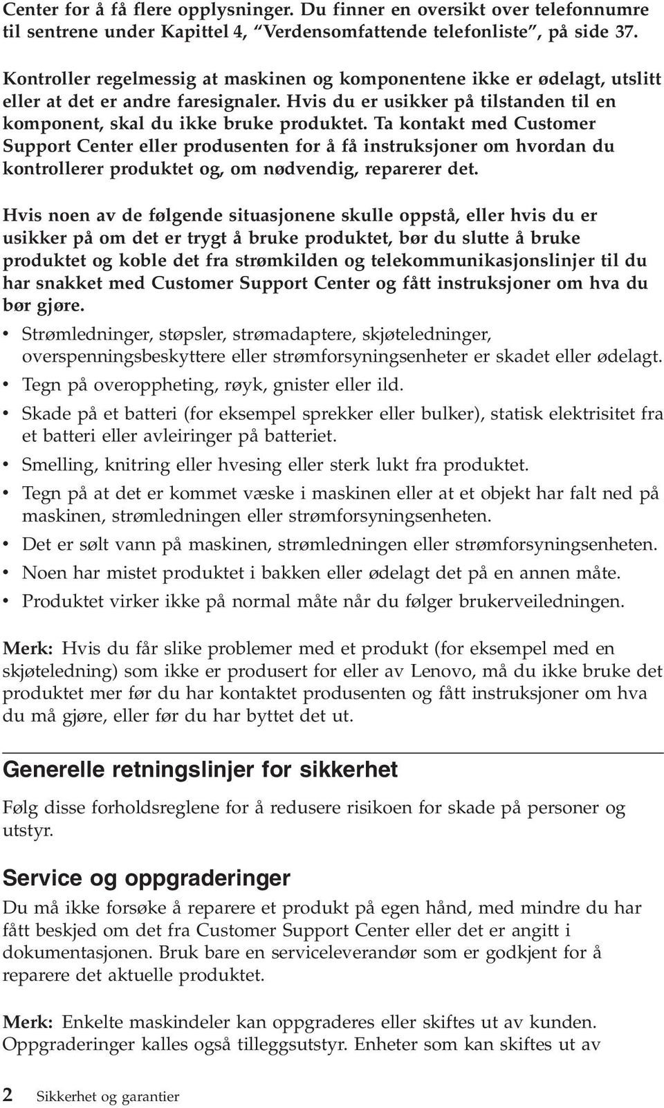 Ta kontakt med Customer Support Center eller produsenten for å få instruksjoner om hvordan du kontrollerer produktet og, om nødvendig, reparerer det.