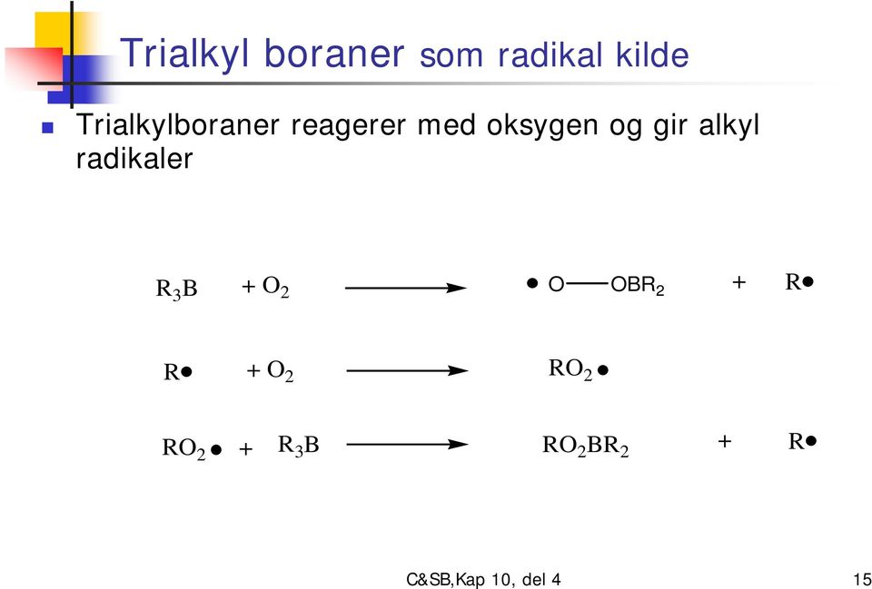 gir alkyl radikaler 3 B + O 2 O OB 2 + +