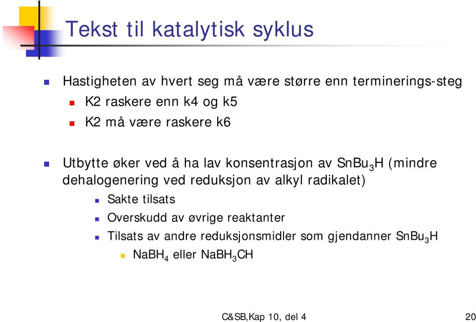 (mindre dehalogenering ved reduksjon av alkyl radikalet) Sakte tilsats Overskudd av øvrige