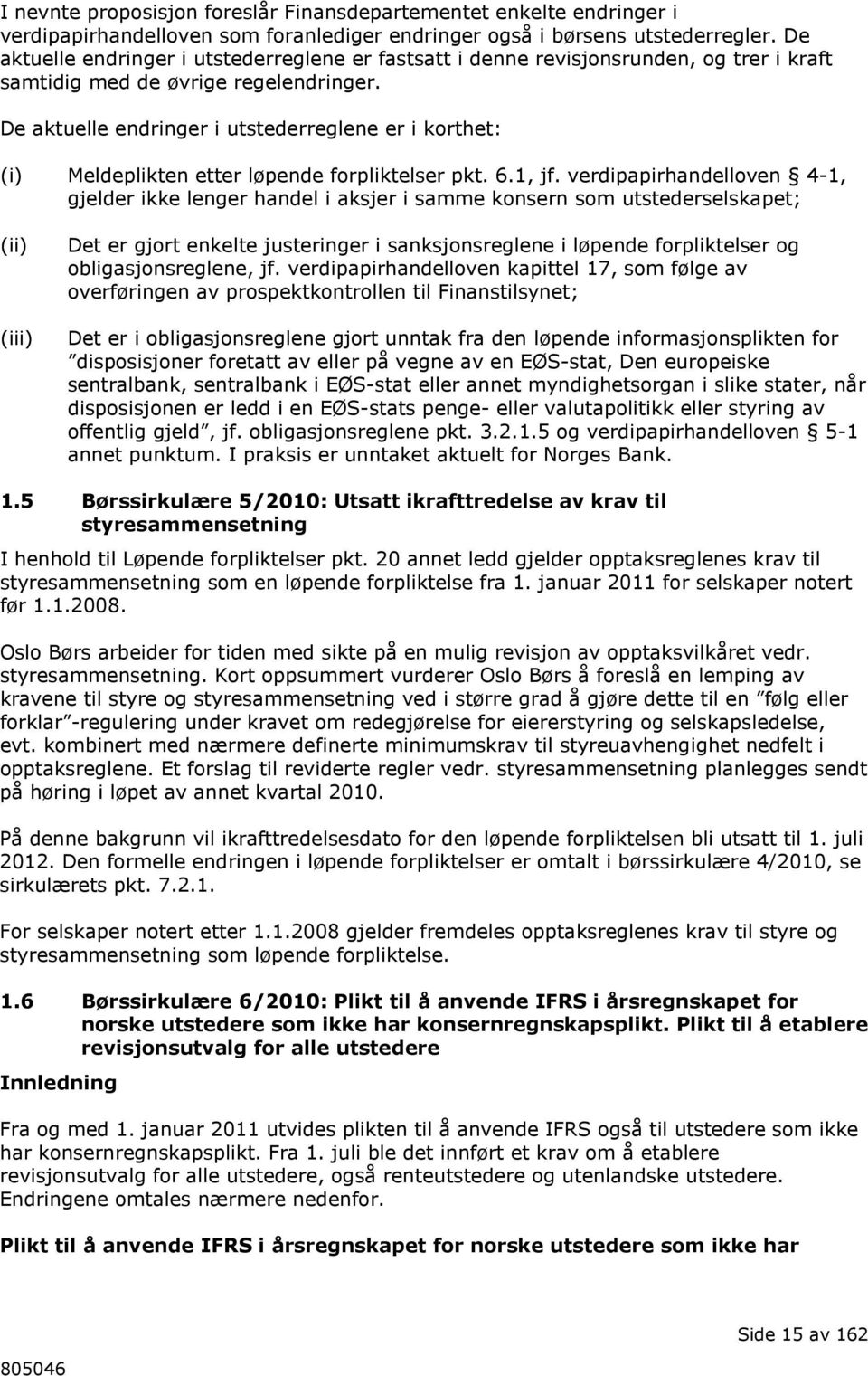 De aktuelle endringer i utstederreglene er i korthet: (i) Meldeplikten etter løpende forpliktelser pkt. 6.1, jf.