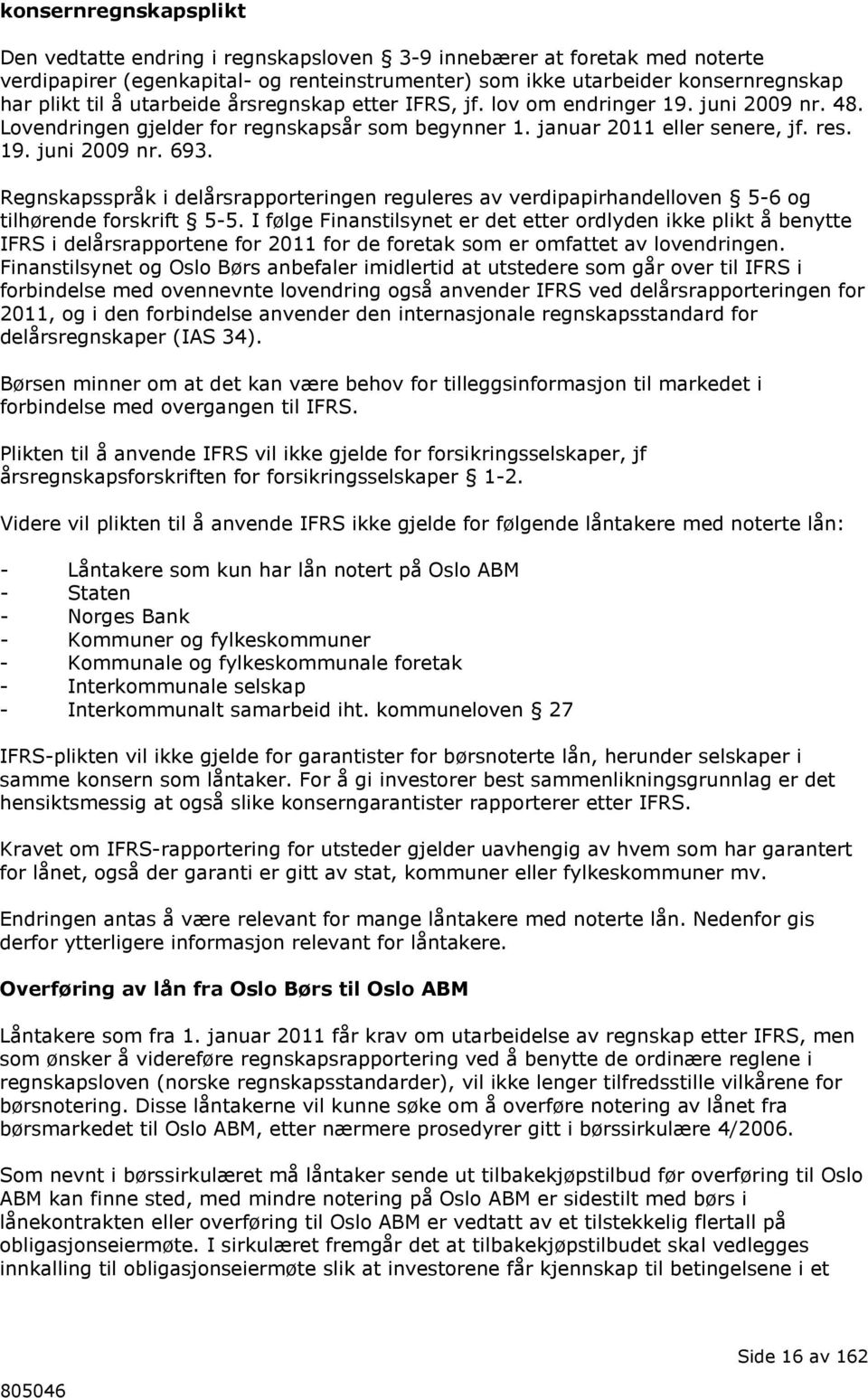 Regnskapsspråk i delårsrapporteringen reguleres av verdipapirhandelloven 5-6 og tilhørende forskrift 5-5.