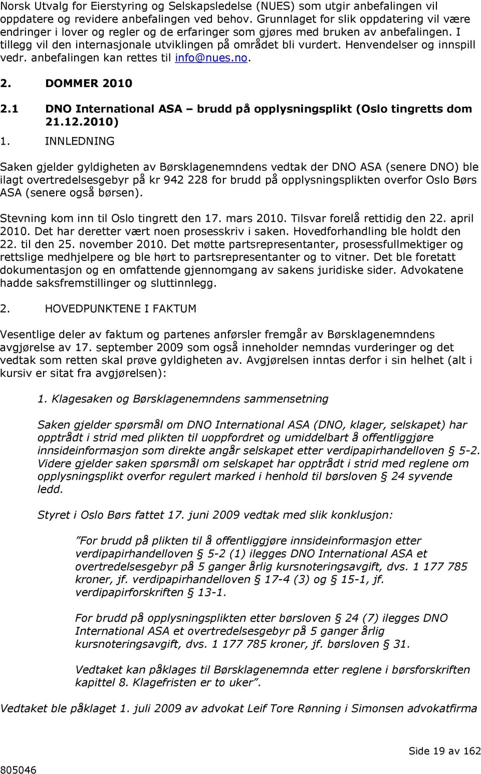 Henvendelser og innspill vedr. anbefalingen kan rettes til info@nues.no. 2. DOMMER 2010 2.1 DNO International ASA brudd på opplysningsplikt (Oslo tingretts dom 21.12.2010) 1.