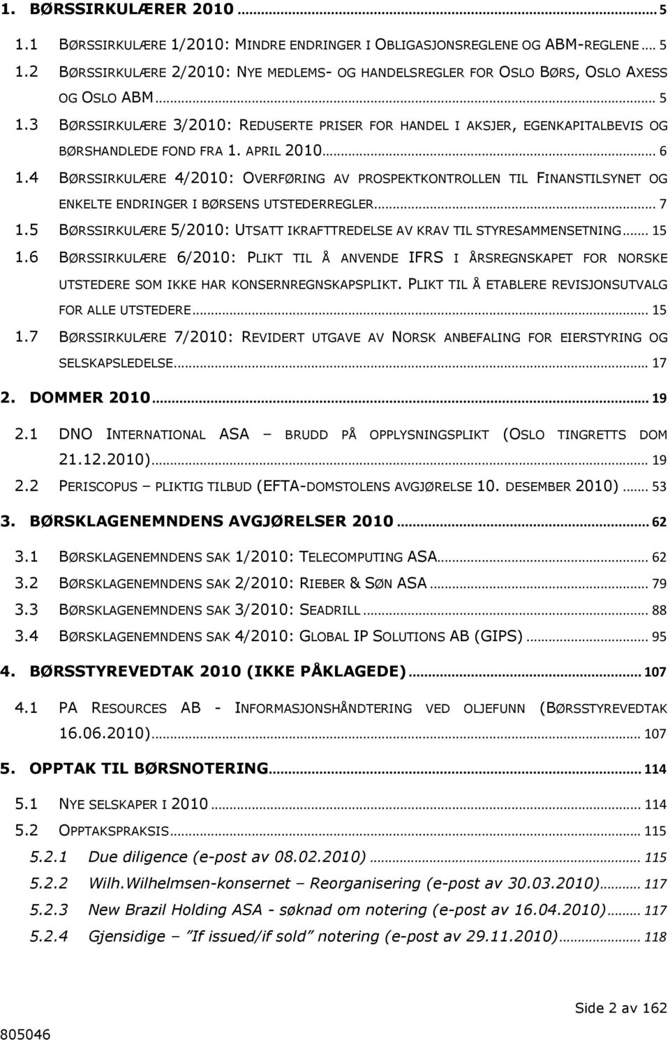 4 BØRSSIRKULÆRE 4/2010: OVERFØRING AV PROSPEKTKONTROLLEN TIL FINANSTILSYNET OG ENKELTE ENDRINGER I BØRSENS UTSTEDERREGLER... 7 1.