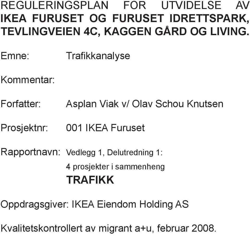 Emne: Trafikkanalyse Kommentar: Forfatter: Prosjektnr: Asplan Viak v/ Olav Schou Knutsen 001