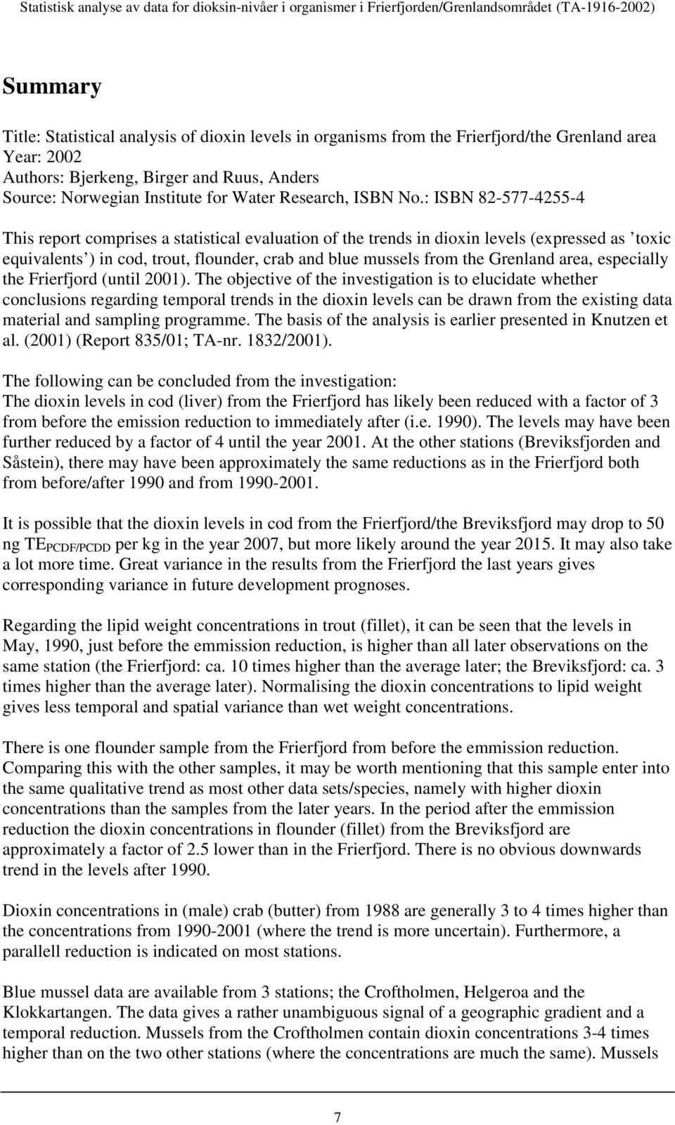 : ISBN 82-577-4255-4 This report comprises a statistical evaluation of the trends in dioxin levels (expressed as toxic equivalents ) in cod, trout, flounder, crab and blue mussels from the Grenland