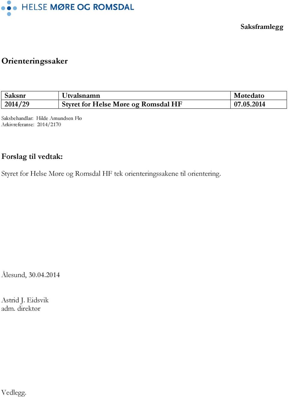 2014 Saksbehandlar: Hilde Amundsen Flø Arkivreferanse: 2014/2170 Forslag til