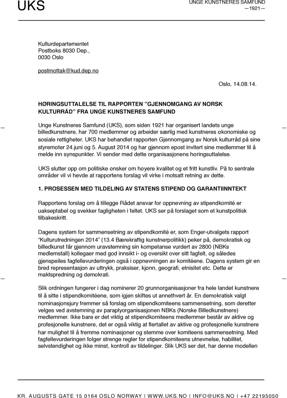 UKS har behandlet rapporten Gjennomgang av Norsk kulturråd på sine styremøter 24.juni og 5. August 2014 og har gjennom epost invitert sine medlemmer til å melde inn synspunkter.