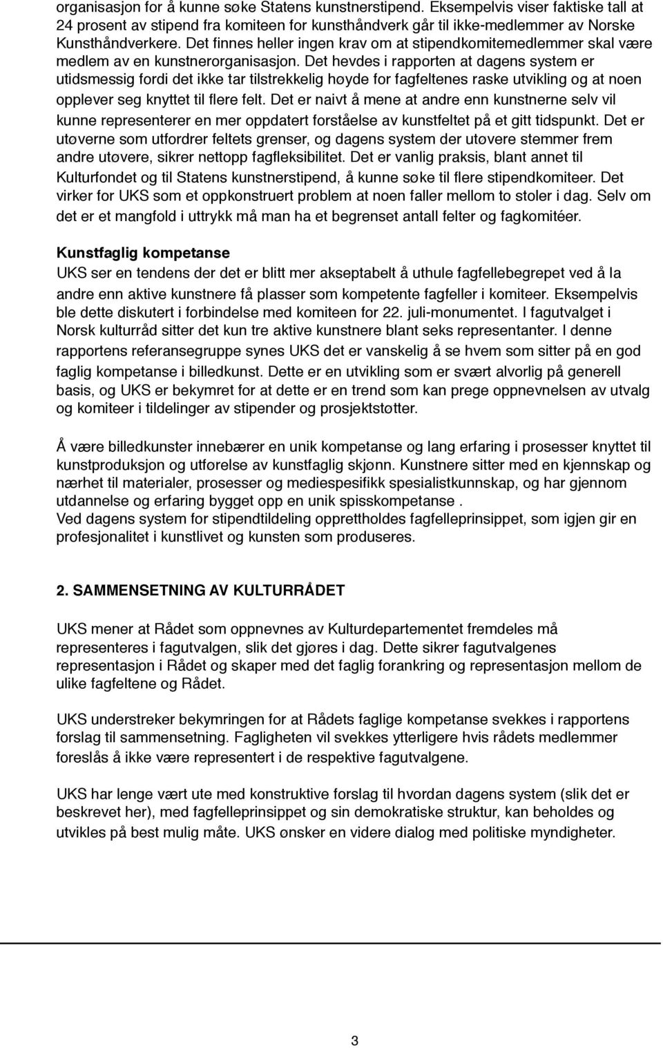 Det hevdes i rapporten at dagens system er utidsmessig fordi det ikke tar tilstrekkelig høyde for fagfeltenes raske utvikling og at noen opplever seg knyttet til flere felt.