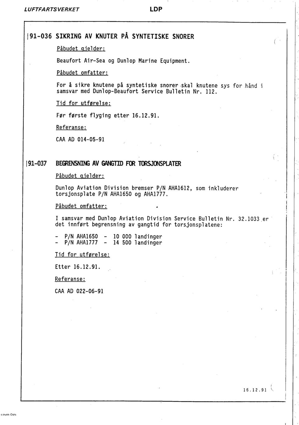 CM AD 014-05-91 191-037 BEeOO AV GA Fm TælJPLATE Påbudet qje L der: Dunlop Aviation Division bremser P/N AHA1612, som inkluderer torsjonsplate P/N AHA1650 og AHA1777.