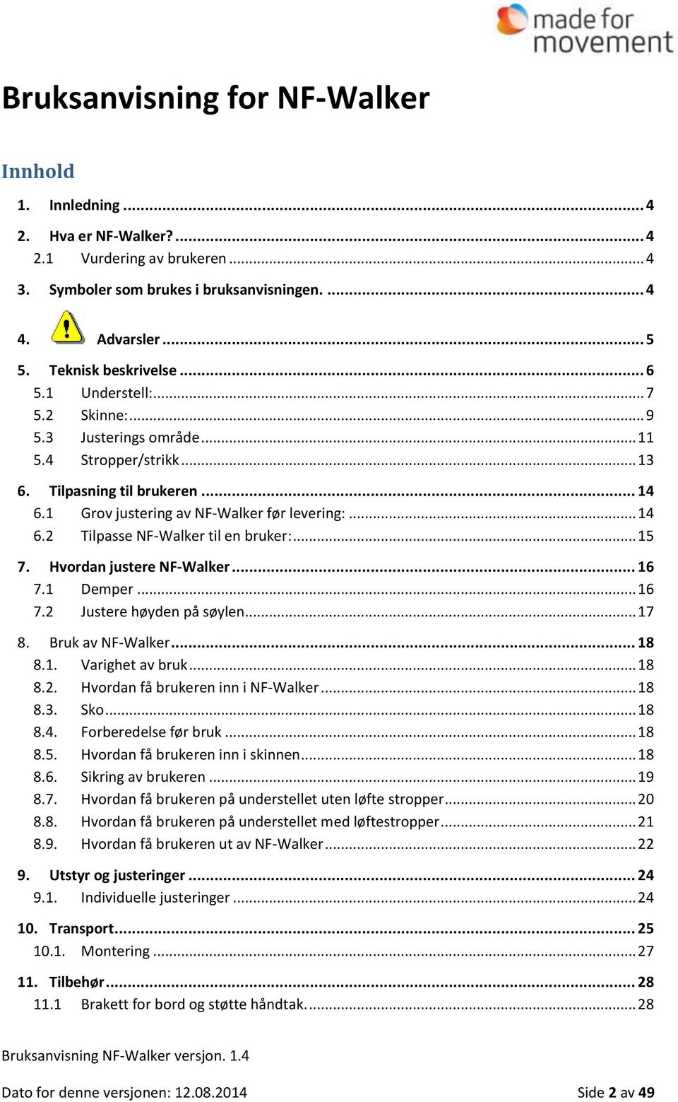 .. 14 6.2 Tilpasse NF-Walker til en bruker:... 15 7. Hvordan justere NF-Walker... 16 7.1 Demper... 16 7.2 Justere høyden på søylen... 17 8. Bruk av NF-Walker... 18 8.1. Varighet av bruk... 18 8.2. Hvordan få brukeren inn i NF-Walker.