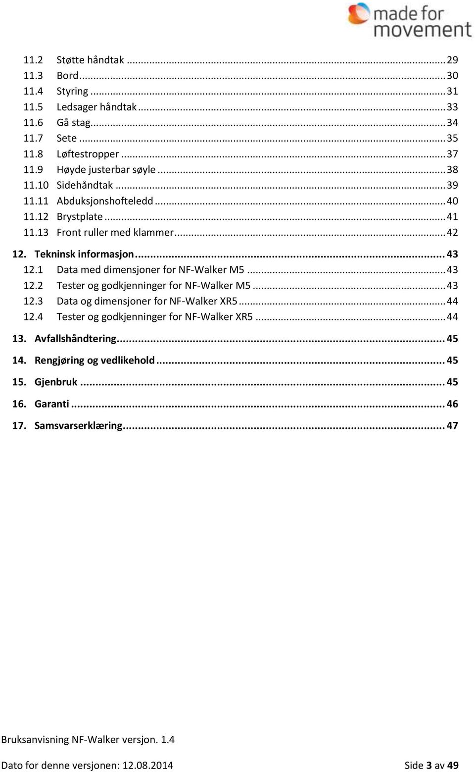 1 Data med dimensjoner for NF-Walker M5... 43 12.2 Tester og godkjenninger for NF-Walker M5... 43 12.3 Data og dimensjoner for NF-Walker XR5... 44 12.