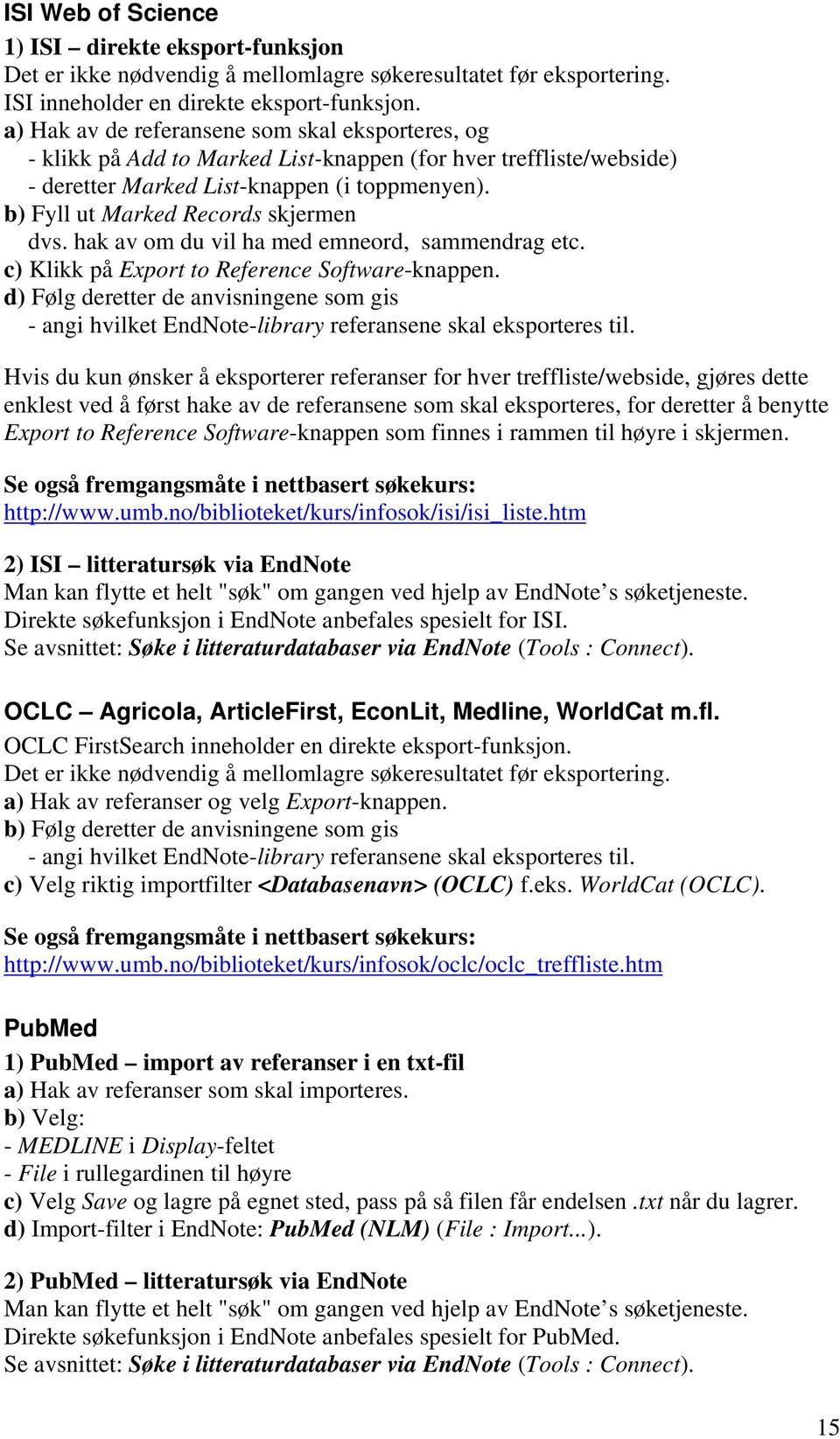 b) Fyll ut Marked Records skjermen dvs. hak av om du vil ha med emneord, sammendrag etc. c) Klikk på Export to Reference Software-knappen.