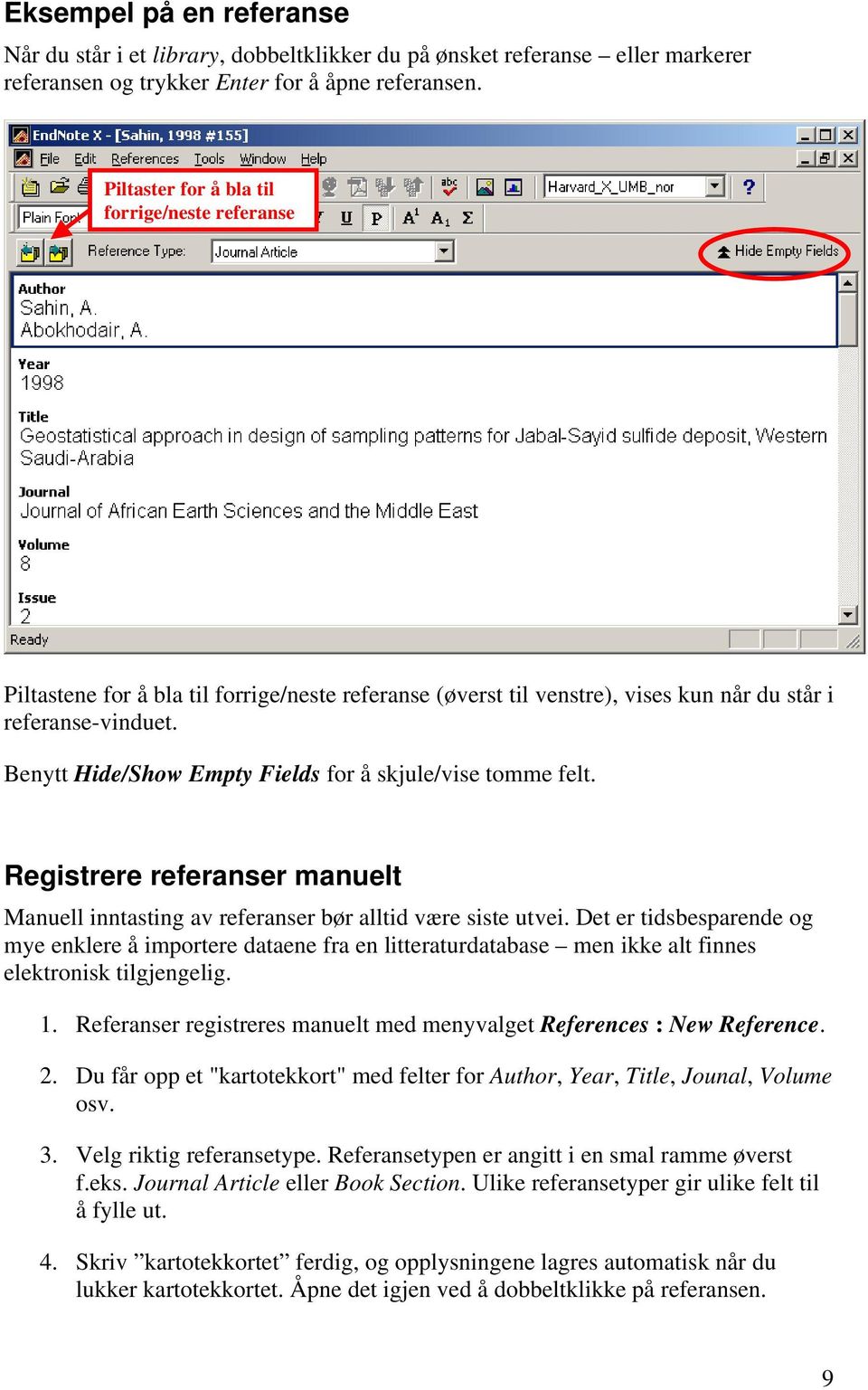 Benytt Hide/Show Empty Fields for å skjule/vise tomme felt. Registrere referanser manuelt Manuell inntasting av referanser bør alltid være siste utvei.