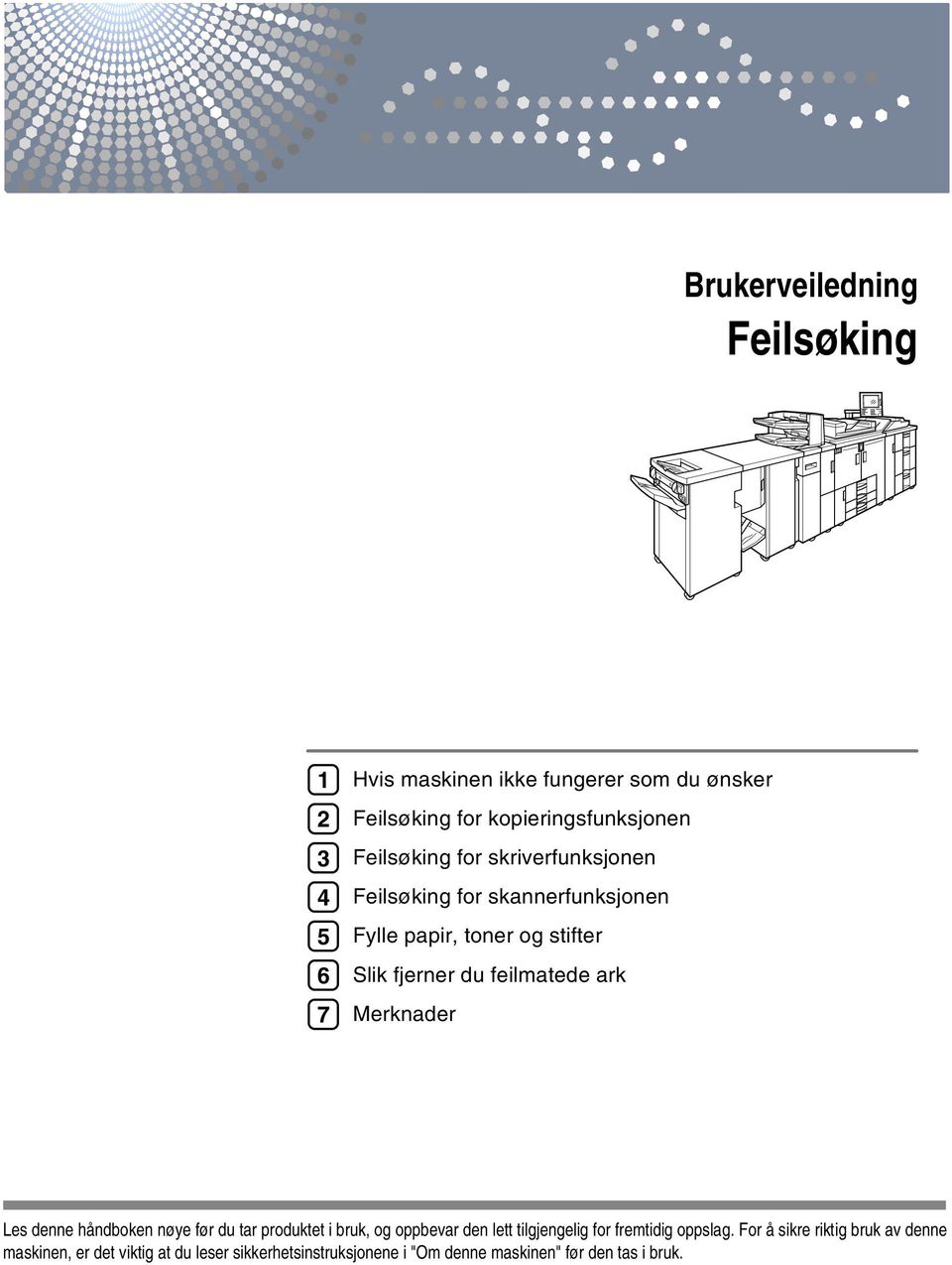 ark Merknader Les denne håndboken nøye før du tar produktet i bruk, og oppbevar den lett tilgjengelig for fremtidig oppslag.