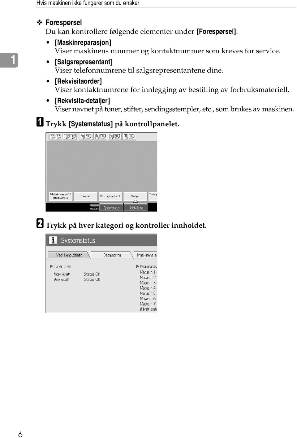 [Rekvisitaorder] Viser kontaktnumrene for innlegging av bestilling av forbruksmateriell.