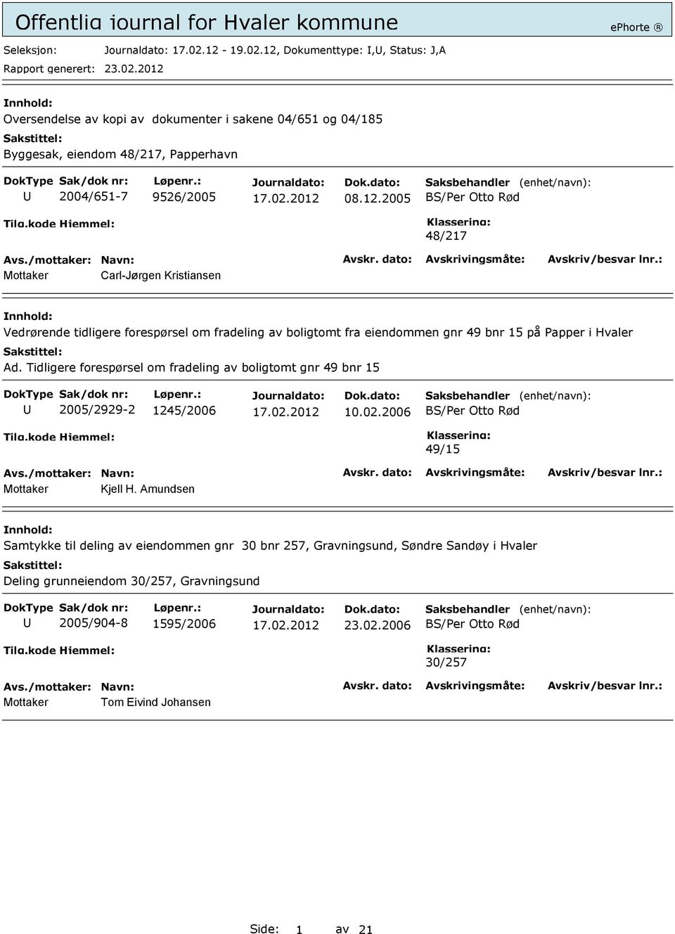 Tidligere forespørsel om fradeling av boligtomt gnr 49 bnr 15 2005/2929-2 1245/2006 10.02.2006 49/15 Mottaker Kjell H.