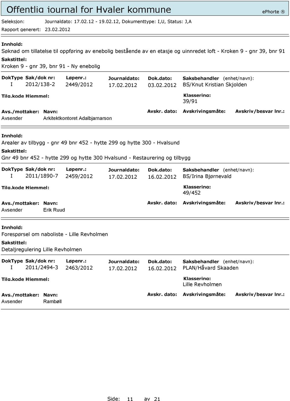 12, Dokumenttype:,, Status: J,A Søknad om tillatelse til oppføring av enebolig bestående av en etasje og uinnredet loft - Kroken 9 - gnr 39, bnr 91 Kroken 9 - gnr 39, bnr 91 -