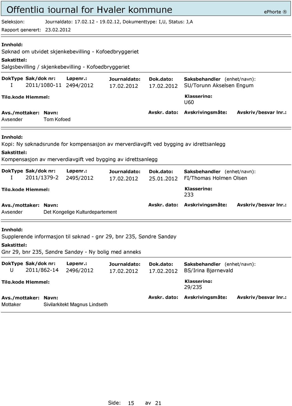 12, Dokumenttype:,, Status: J,A Søknad om utvidet skjenkebevilling - Kofoedbryggeriet Salgsbevilling / skjenkebevilling - Kofoedbryggeriet 2011/1080-11 2494/2012 S/Torunn