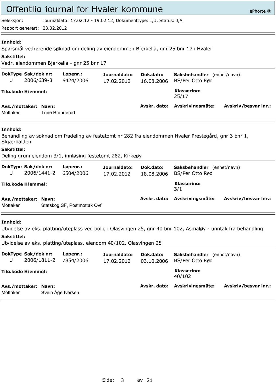 2006 25/17 Mottaker Trine Branderud Behandling av søknad om fradeling av festetomt nr 282 fra eiendommen Hvaler Prestegård, gnr 3 bnr 1, Skjærhalden Deling grunneiendom 3/1, innløsing