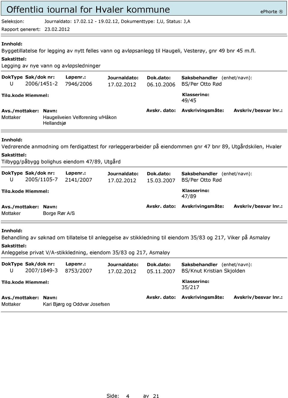 2006 49/45 Mottaker Haugeliveien Velforening v/håkon Hellandsjø Vedrørende anmodning om ferdigattest for rørleggerarbeider på eiendommen gnr 47 bnr 89, tgårdskilen, Hvaler Tilbygg/påbygg bolighus