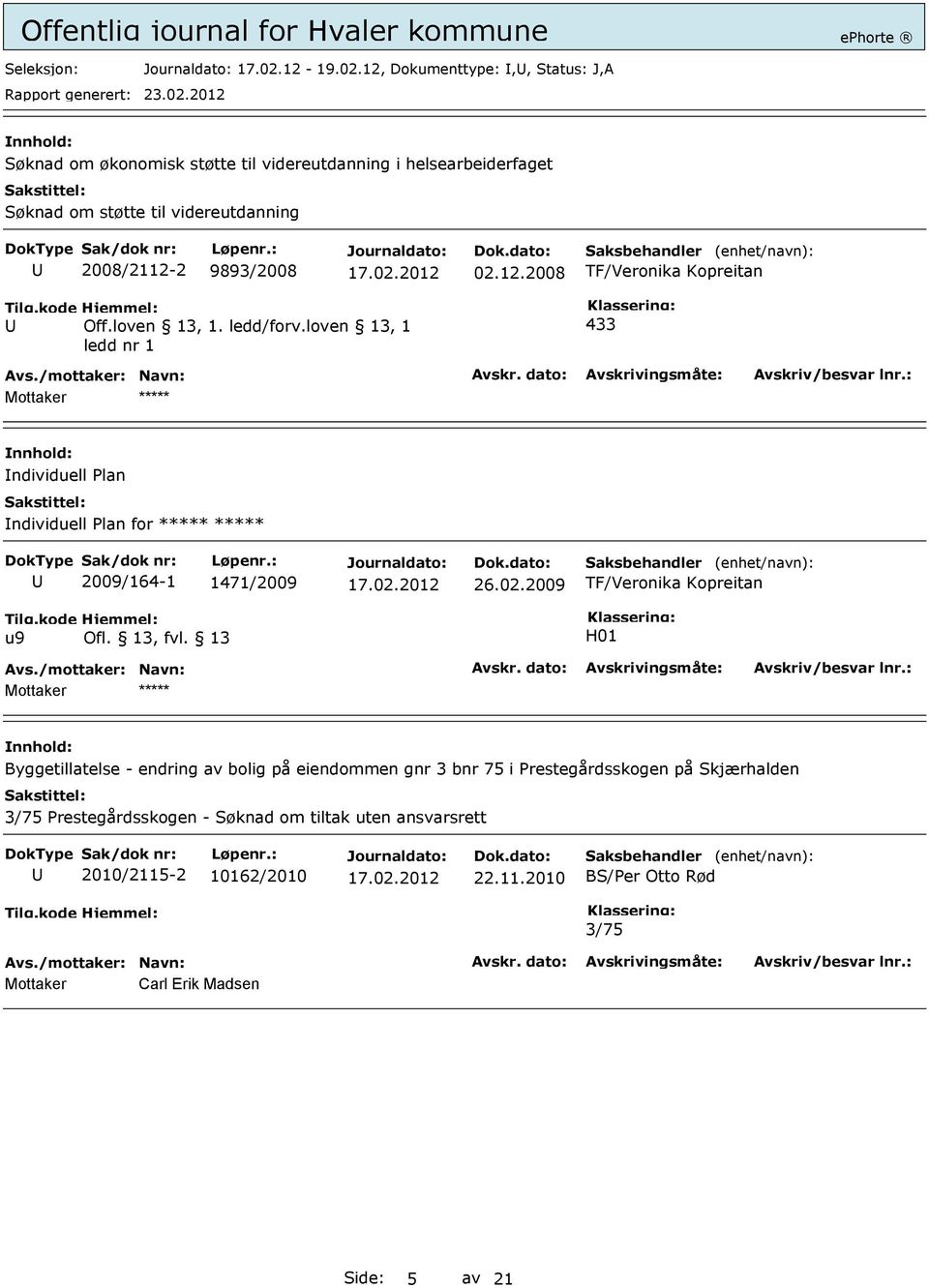 loven 13, 1 ledd nr 1 433 Mottaker ***** ndividuell Plan ndividuell Plan for ***** ***** 2009/164-1 1471/2009 26.02.2009 TF/Veronika Kopreitan Tilg.kode u9 Hjemmel: Ofl.