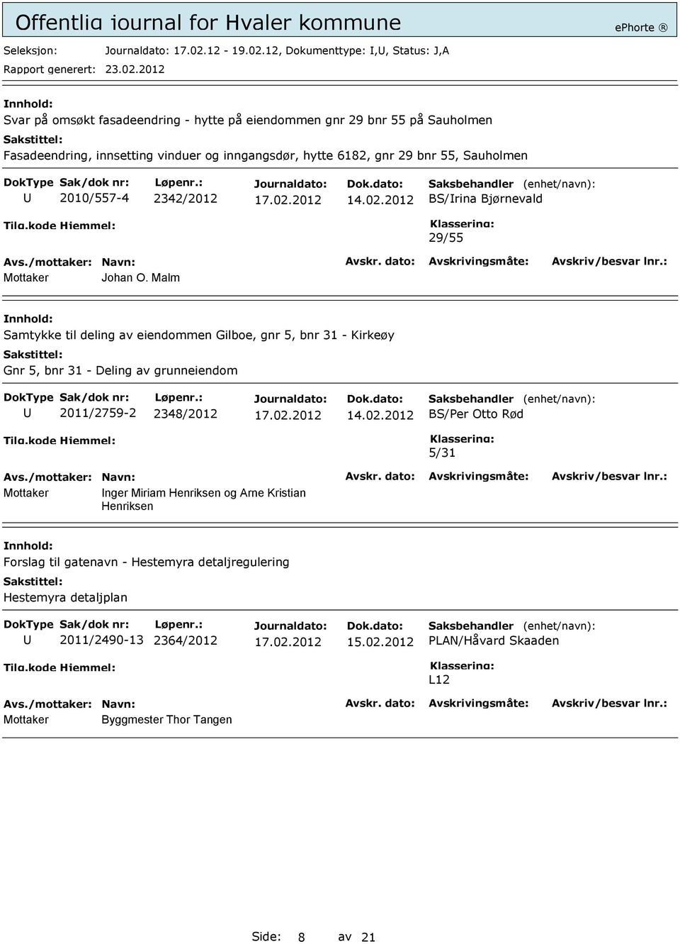 12, Dokumenttype:,, Status: J,A Svar på omsøkt fasadeendring - hytte på eiendommen gnr 29 bnr 55 på Sauholmen Fasadeendring, innsetting vinduer og inngangsdør, hytte