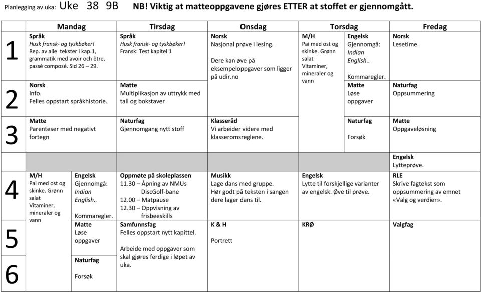 0 Åpning av NMUs DiscGolf-bane.00 Matpause.0 Oppvisning av frisbeeskills Felles oppstart nytt kapittel. Arbeide med som skal gjøres ferdige i løpet av uka. Nasjonal prøve i lesing.