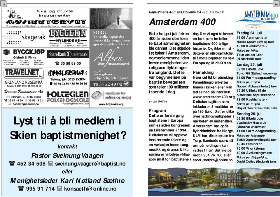 no Baptistmens 400 års jubileum 24.-26. juli 2009 Amsterdam 400 Siste helga i juli feires 400 år siden den første baptistmenigheten ble dannet.