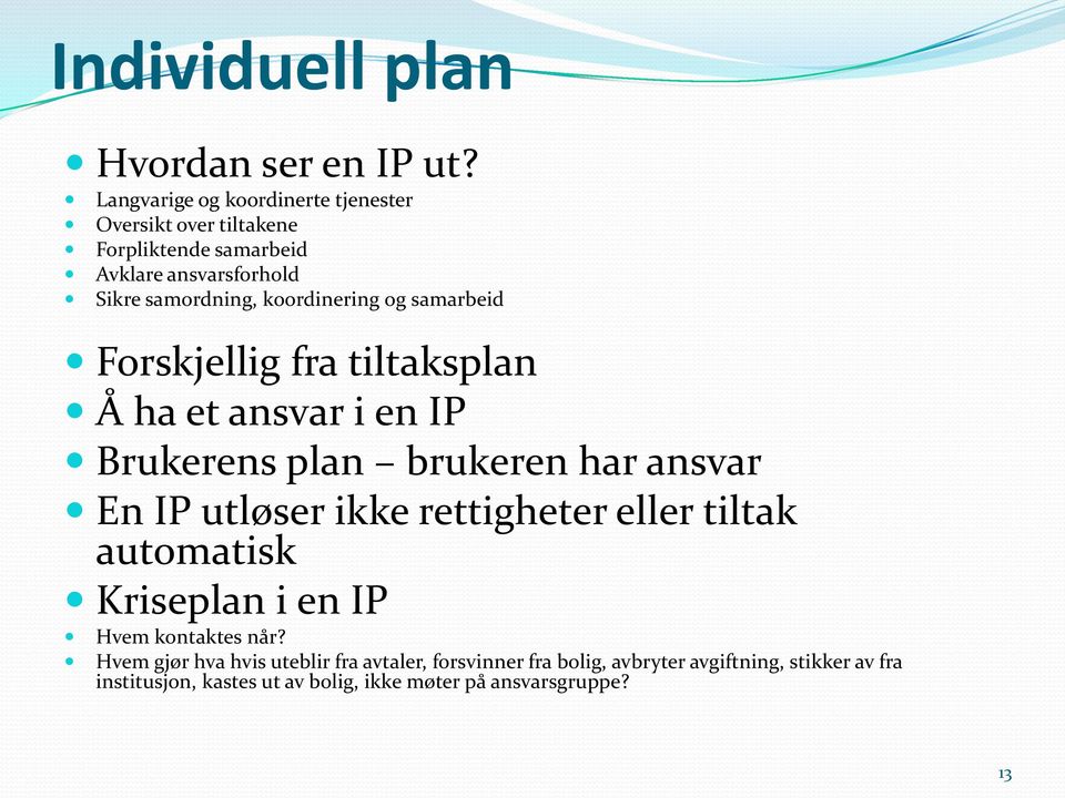 koordinering og samarbeid Forskjellig fra tiltaksplan Å ha et ansvar i en IP Brukerens plan brukeren har ansvar En IP utløser ikke