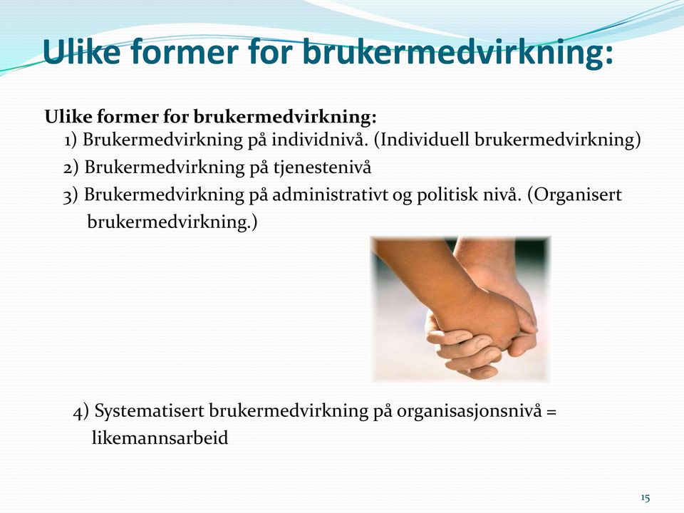 (Individuell brukermedvirkning) 2) Brukermedvirkning på tjenestenivå 3)