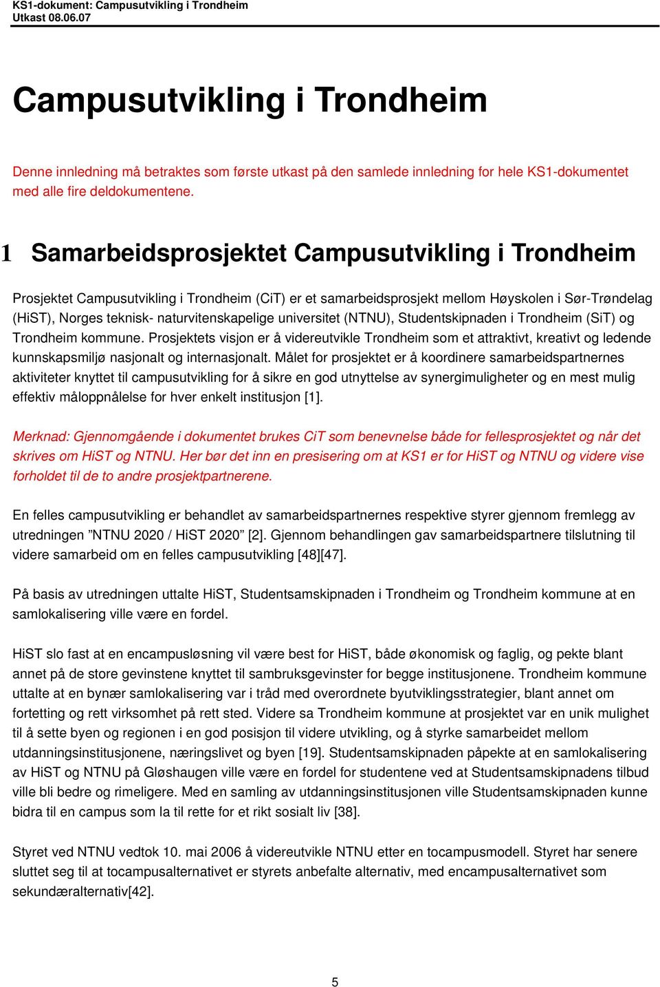 universitet (NTNU), Studentskipnaden i Trondheim (SiT) og Trondheim kommune.