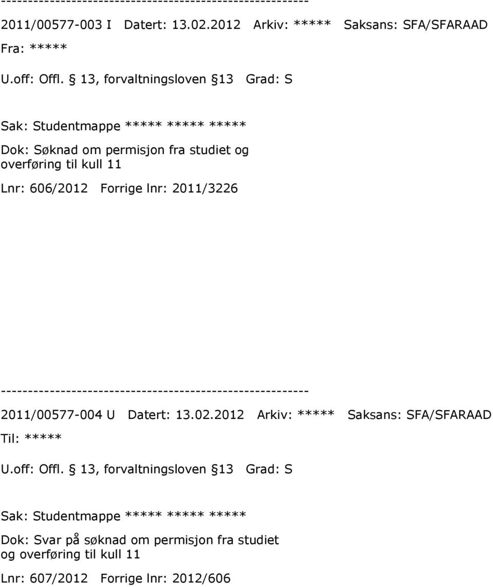 permisjon fra studiet og overføring til kull 11 Lnr: 606/2012 Forrige lnr: 2011/3226 2011/00577-004 U