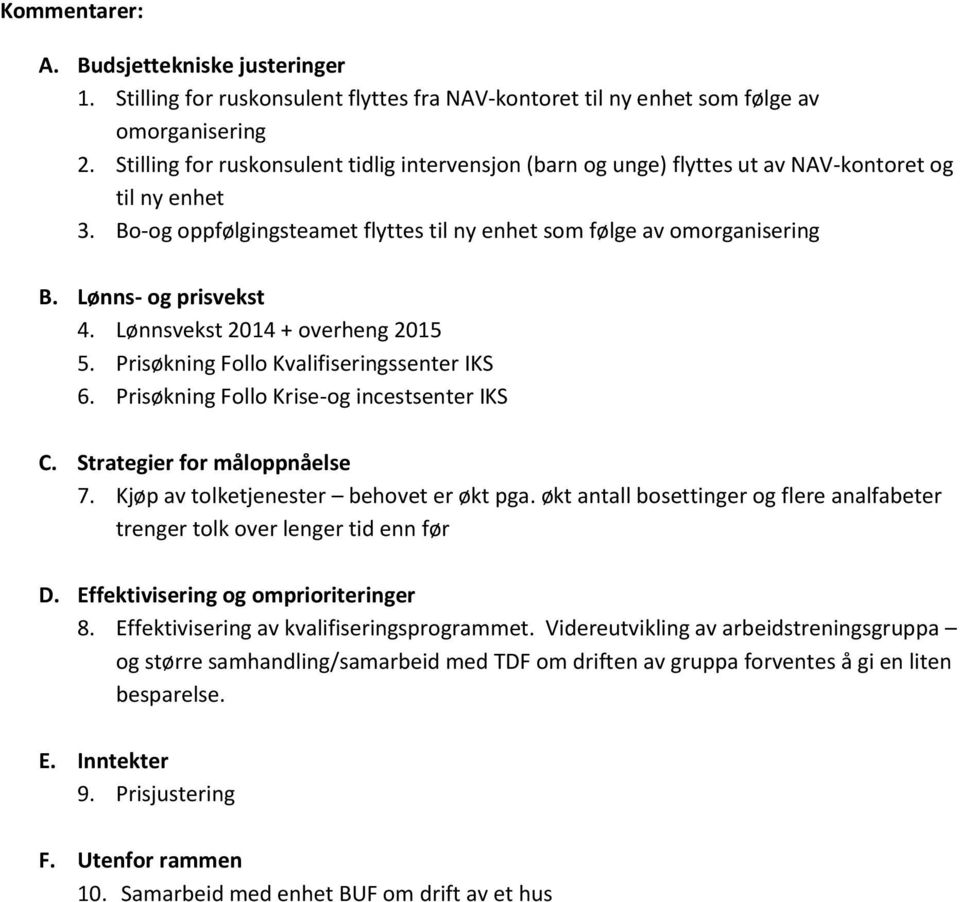 Lønnsvekst 2014 + overheng 2015 5. Prisøkning Follo Kvalifiseringssenter IKS 6. Prisøkning Follo Krise-og incestsenter IKS C. Strategier for måloppnåelse 7. Kjøp av tolketjenester behovet er økt pga.