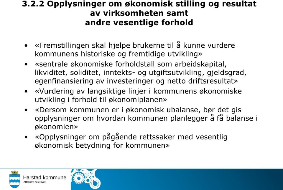 egenfinansiering av investeringer og netto driftsresultat» «Vurdering av langsiktige linjer i kommunens økonomiske utvikling i forhold til økonomiplanen» «Dersom kommunen