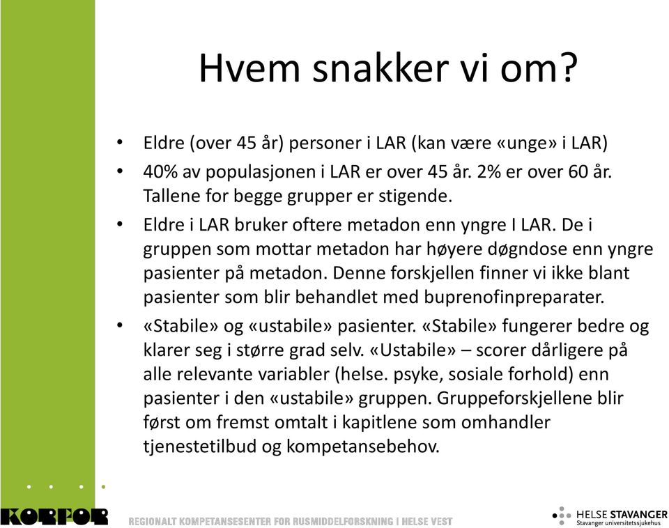 Denne forskjellen finner vi ikke blant pasienter som blir behandlet med buprenofinpreparater. «Stabile» og «ustabile» pasienter.