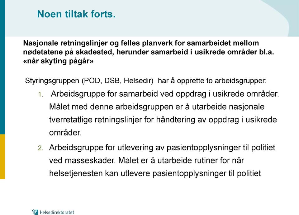 Målet med denne arbeidsgruppen er å utarbeide nasjonale tverretatlige retningslinjer for håndtering av oppdrag i usikrede områder. 2.