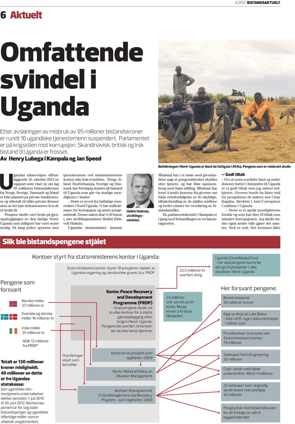 av Henry lubega i kampala og Jan speed Befolkningen i Nord-Uganda er blant de fattigste i Afrika. Pengene som er misbrukt skulle U gandas riksrevisjon offentliggjorde 19.