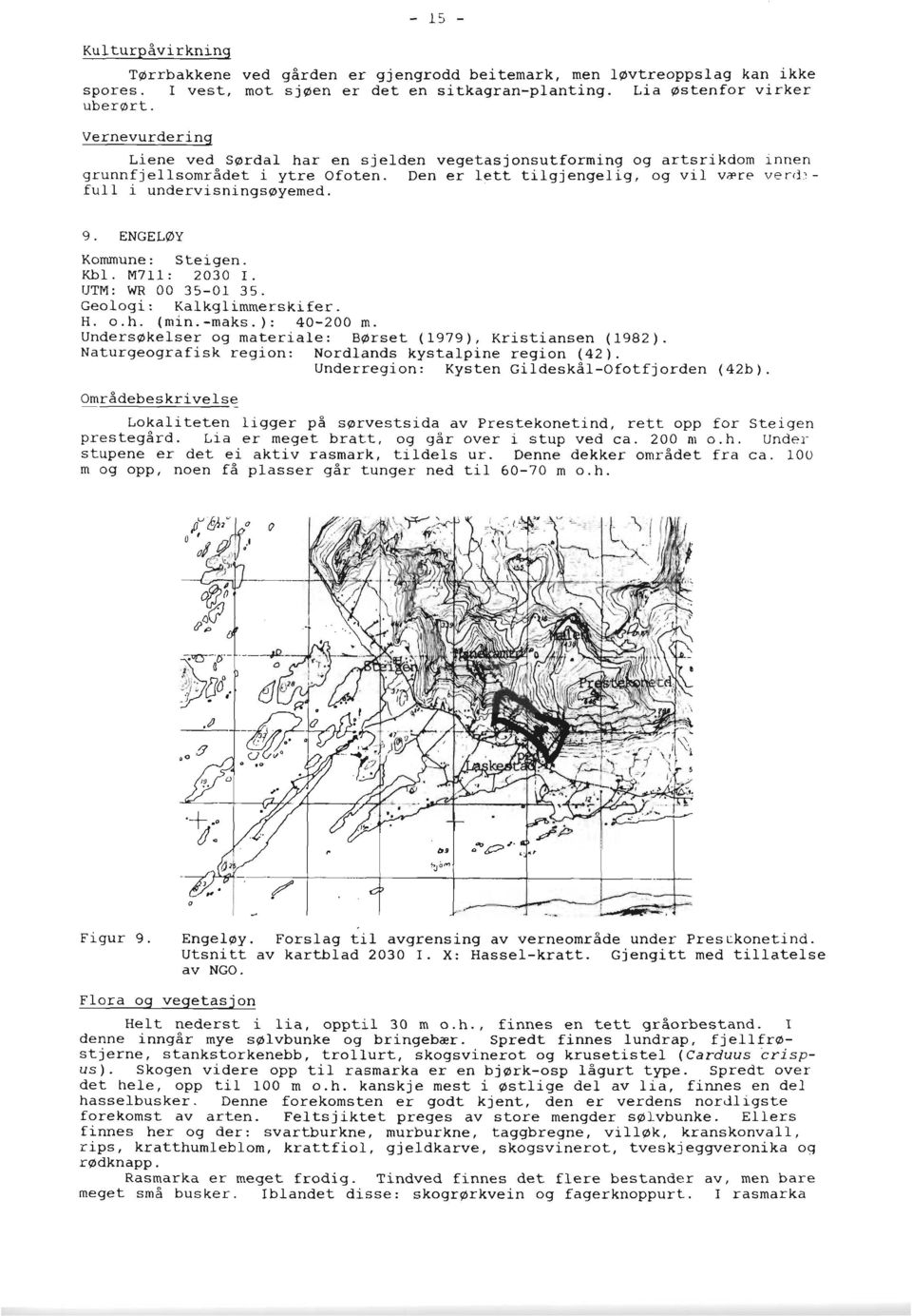 ENGELØY Kommune: Steigen. Kbl. M711: 2030 I. UTM: WR 00 35-01 35. Geologi: Kalkglimmerskifer. H. 0.h. (min.-maks.): 40-200 m. Undersakelser og materiale: Barset (1979), Kristiansen (1982).